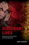 Dissonant Lives: Generations and Violence Through the German Dictatorships di Mary Fulbrook edito da OXFORD UNIV PR