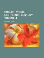 English Prose (volume 4); Eighteenth Century di Henry Craik, Sir Henry Craik edito da General Books Llc