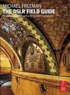 The DSLR Field Guide di Michael Freeman edito da Focal Press