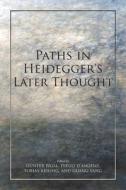 Paths in Heidegger's Later Thought edito da INDIANA UNIV PR