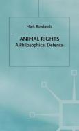 Animal Rights: A Philosophical Defence di Mark Rowlands, M. Rowlands M. edito da Palgrave MacMillan