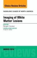 Imaging of White Matter, An Issue of Radiologic Clinics of North America di Sangam Kanekar edito da Elsevier - Health Sciences Division