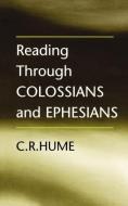 Reading Through Colossians and Ephesians di C. R. Hume edito da SCM Press