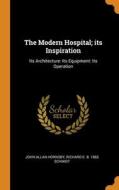 The Modern Hospital; Its Inspiration di Hornsby John Allan Hornsby, Schmidt Richard E. b. 1865 Schmidt edito da Franklin Classics
