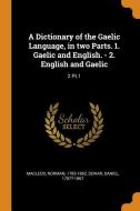 A Dictionary Of The Gaelic Language, In Two Parts. 1. Gaelic And English. - 2. English And Gaelic di Norman MacLeod, Daniel Dewar edito da Franklin Classics Trade Press
