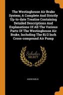 The Westinghouse Air Brake System; A Complete and Strictly Up-To-Date Treatise Containing Detailed Descriptions and Expl di Anonymous edito da FRANKLIN CLASSICS TRADE PR