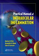 Practical Manual of Intraocular Inflammation di Andrew (Bristol Eye Hospital Dick, Annabelle (Kyorin University Okada, Forre edito da Taylor & Francis Ltd