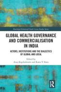 Global Health Governance And Commercialisation Of Public Health In India edito da Taylor & Francis Ltd