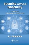 Security Without Obscurity di Jeff Stapleton edito da Taylor & Francis Ltd