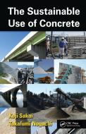 The Sustainable Use of Concrete di Koji Sakai edito da CRC Press