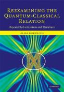 Reexamining the Quantum-Classical Relation di Alisa Bokulich edito da Cambridge University Press