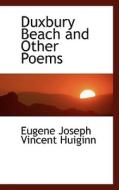 Duxbury Beach And Other Poems di Eugene Joseph Vincent Huiginn edito da Bibliolife