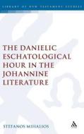 The Danielic Eschatological Hour in the Johannine Literature di Stefanos Mihalios edito da CONTINNUUM 3PL