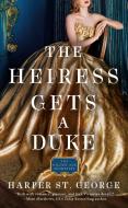 The Heiress Gets a Duke di Harper St George edito da BERKLEY BOOKS