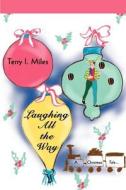 Laughing All the Way: A Christmas Tale... di Terry I. Miles edito da AUTHORHOUSE