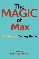The Magic of Max di Lorenzo White edito da iUniverse