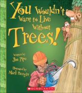 You Wouldn't Want to Live Without Trees! di Jim Pipe edito da TURTLEBACK BOOKS