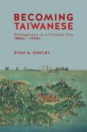 Becoming Taiwanese di Evan N. Dawley edito da Harvard University Press