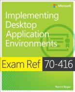 Exam Ref 70-416: Implementing Desktop Application Environments di Patrick Regan, Adam Gilstrap edito da Microsoft Press