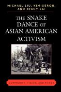 Snake Dance of Asian American Activism di Michael Liu edito da Lexington Books