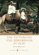 The Victorians and Edwardians at Play di John Hannavy edito da Bloomsbury Publishing PLC