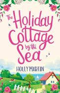 The Holiday Cottage by the Sea di Holly Martin edito da Little, Brown Book Group