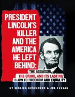 President Lincoln's Killer and the America He Left Behind: The Assassin, the Crime, and Its Lasting Blow to Freedom and  di Jessica Gunderson edito da COMPASS POINT BOOKS