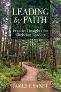 Leading by Faith di James F Sanft edito da Concordia Publishing House