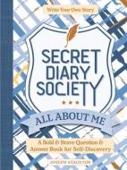 Secret Diary Society All about Me: A Bold & Brave Question & Answer Book for Self-Discovery - Write Your Own Story di Better Day Books, Joseph Staunton edito da BETTER DAY BOOKS