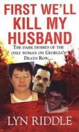 First We'll Kill My Husband di Lyn Riddle edito da Pinnacle Books