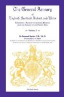 The General Armory Of England, Scotland, Ireland, And Wales, Comprising A Registry Of Armorial Bearings From The Earliest To The Present Time, Volume  di Bernard Burke edito da Heritage Books