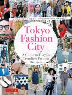 Tokyo Fashion City: A Detailed Guide to Tokyo's Trendiest Fashion Districts di Philomena Keet edito da TUTTLE PUB