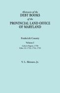 Abstracts of the Debt Books of the Provincial Land Office of Maryland. Frederick County, Volume I di Jr. Vernon L. Skinner edito da Clearfield