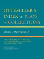 Ottemiller's Index to Plays in Collections di John H. Ottemiller edito da Scarecrow Press