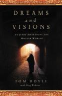 DREAMS AND VISIONS di Tom Doyle edito da Thomas Nelson Publishers