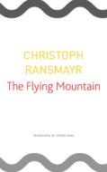 Flying Mountain di Christoph Ransmayr edito da University of Chicago Pr.