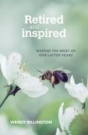 Retired and Inspired di Wendy Billington edito da BRF (The Bible Reading Fellowship)
