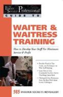 Waiter & Waitress Training: How to Develop Your Staff for Maximum Service & Profit: 365 Secrets Revealed di Lora Arduser edito da ATLANTIC PUB CO (FL)
