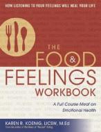 The Food & Feelings Workbook: A Full Course Meal on Emotional Health di Karen R. Koenig edito da GURZE BOOKS