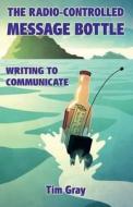The Radio-controlled Message Bottle di Tim Gray edito da Silver Branch Publishing