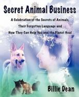 Secret Animal Business di Billie Dean edito da WILD PURE HEART