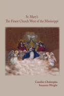 St. Mary's: The Finest Church West of the Mississippi di Candice Chaloupka edito da Bhc Publishing