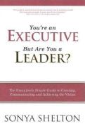 You're an Executive But are You a Leader? di Sonya Shelton edito da Being Present Inc.