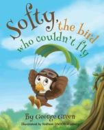 Softy, the Bird Who Couldn't Fly di George Green edito da George Green Enterprises