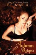 Autumn Reigns: The Autumn Series Book 2 di E. S. Maria edito da E.S. Maria