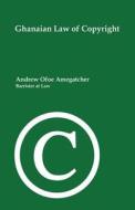 Ghanaian Law Of Copyright di Andrew Ofoe Amegatcher edito da Omega Law Publishers