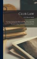 CLUB LAW : A COMEDY ACTED IN CLARE HALL, di G.C MOORE SMITH edito da LIGHTNING SOURCE UK LTD