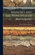 Manures and the Principles of Manuring di Charles Morton Aikman edito da LEGARE STREET PR