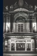 Intruder di Maurice Maeterlinck edito da LEGARE STREET PR