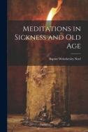 Meditations in Sickness and Old Age edito da LEGARE STREET PR
